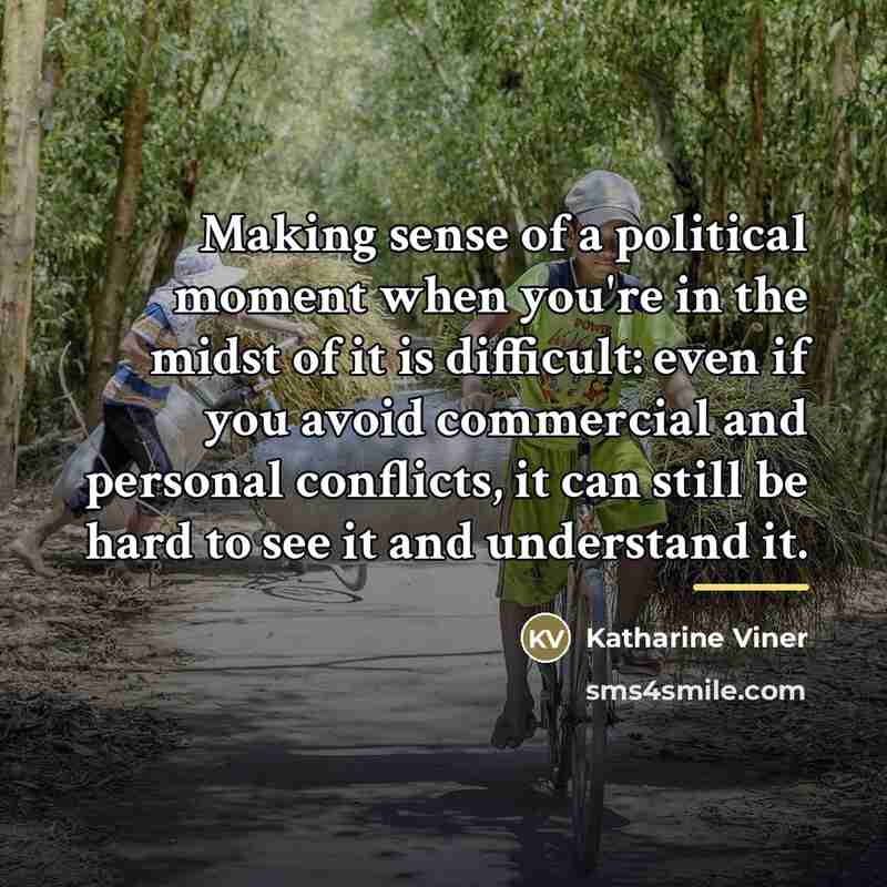 “Making sense of a political moment when you're in the…” quote by Katharine Viner