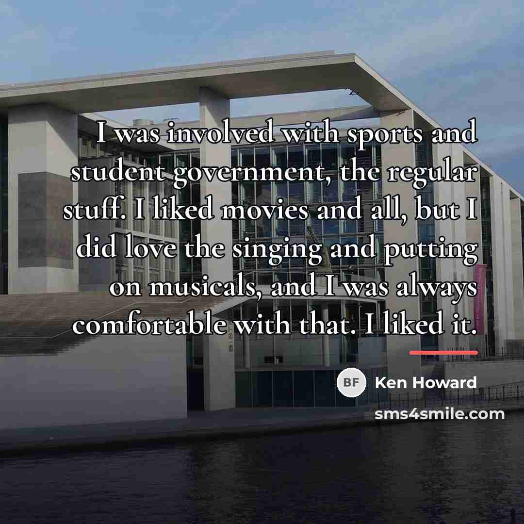 “I was involved with sports and student government, the regular…” quote by Ken Howard