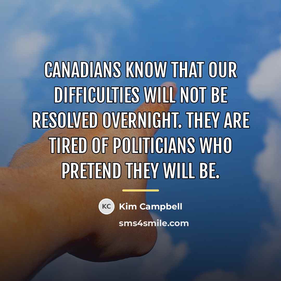 “Canadians know that our difficulties will not be resolved overnight.…” quote by Kim Campbell