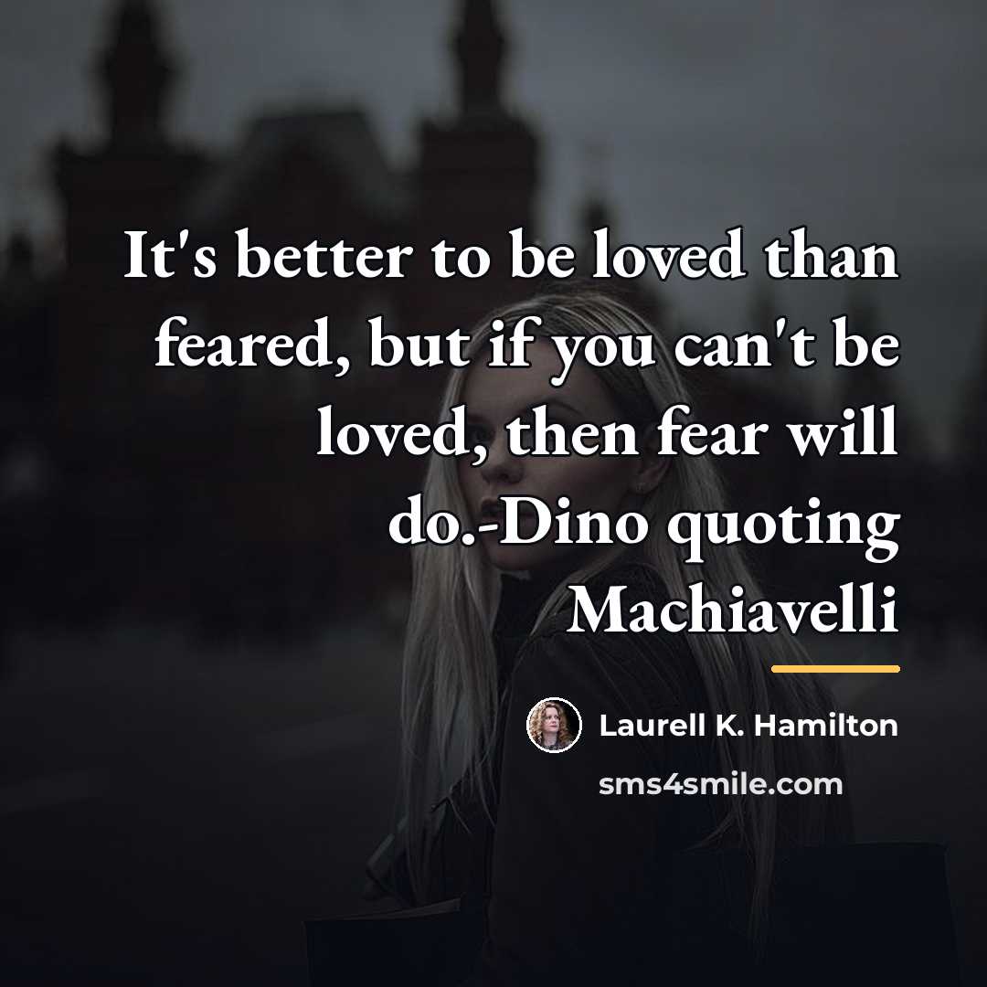 “It's better to be loved than feared, but if you…” quote by Laurell K. Hamilton