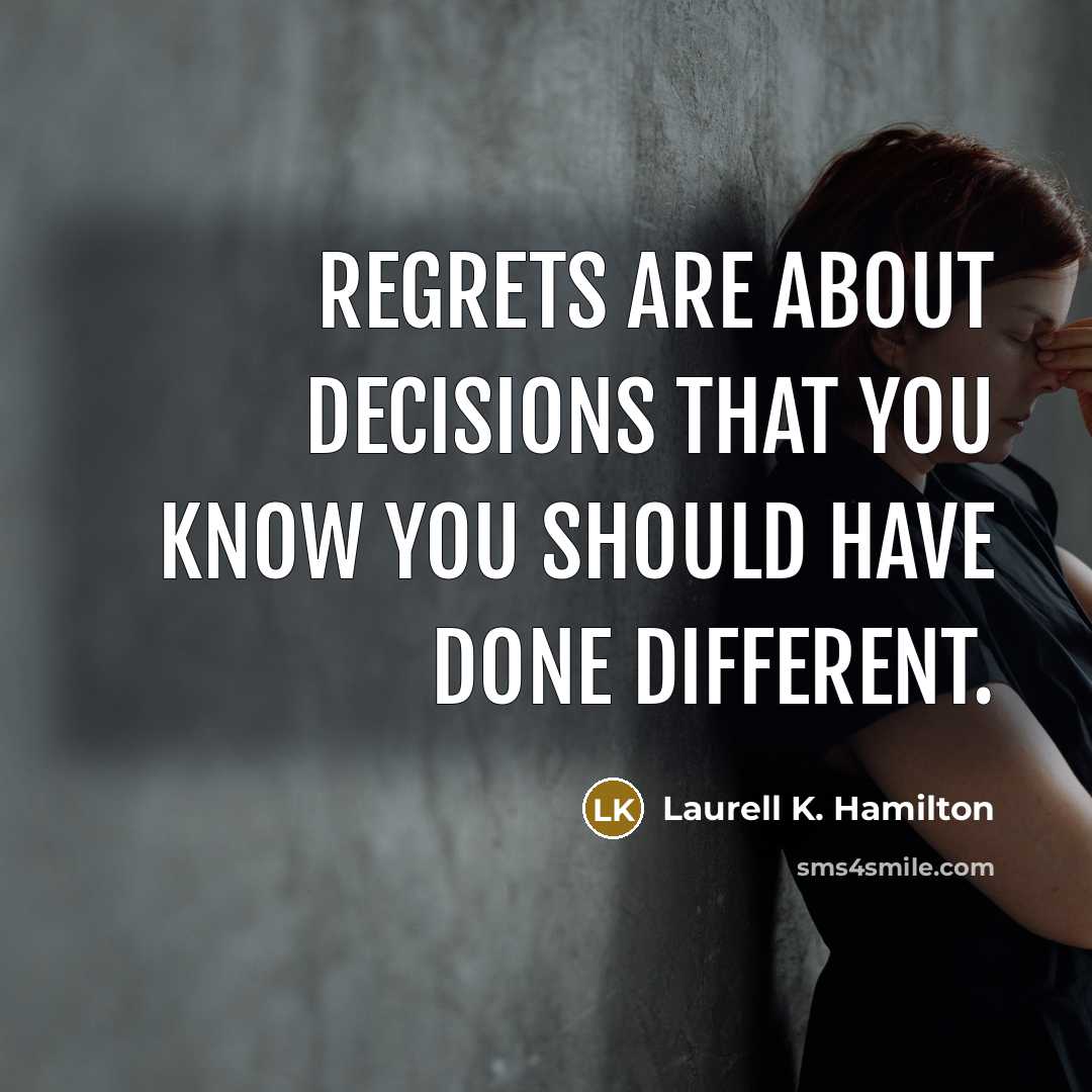 “Regrets are about decisions that you know you should have…” quote by Laurell K. Hamilton