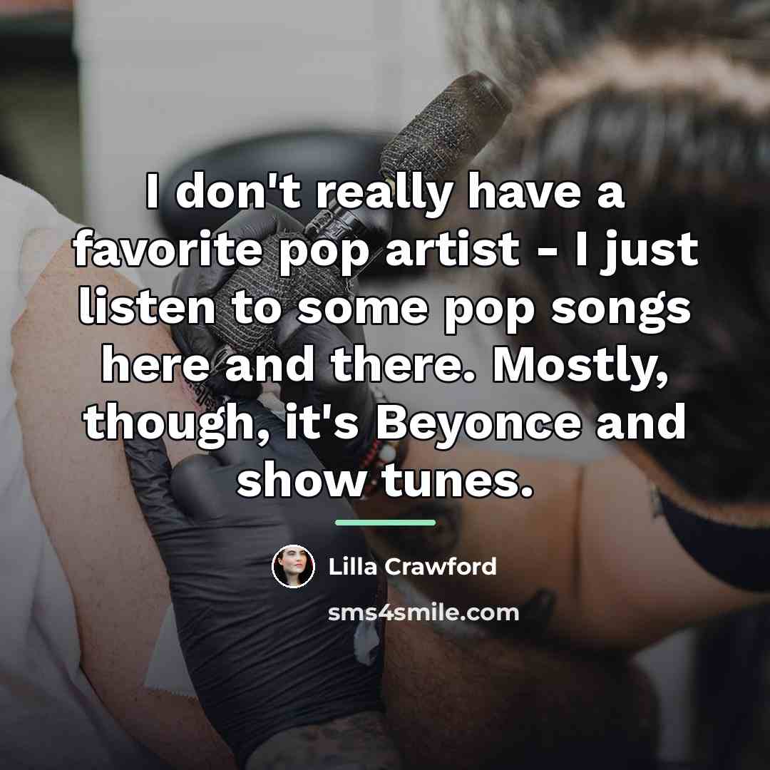 “I don't really have a favorite pop artist - I…” quote by Lilla Crawford
