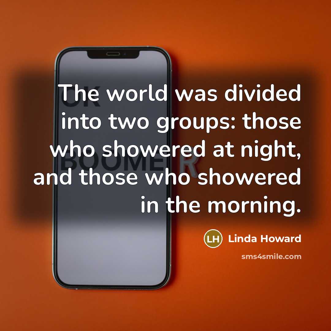 “The world was divided into two groups: those who showered…” quote by Linda Howard