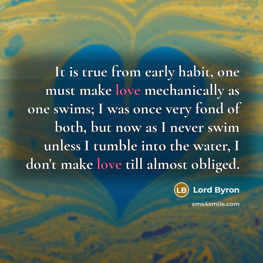 “It is true from early habit, one must make love…” quote by Lord Byron