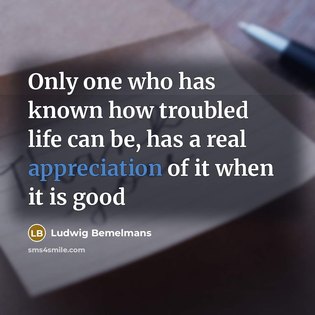 “Only one who has known how troubled life can be,…” quote by Ludwig Bemelmans