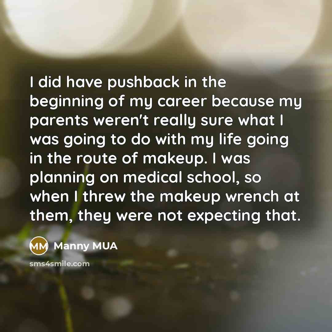 “I did have pushback in the beginning of my career…” quote by Manny MUA