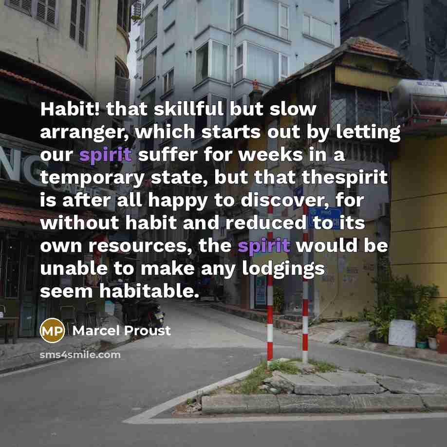 “Habit! that skillful but slow arranger, which starts out by…” quote by Marcel Proust