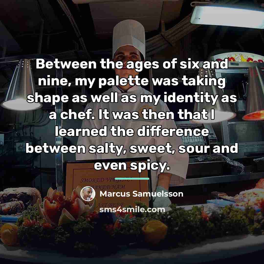 “Between the ages of six and nine, my palette was…” quote by Marcus Samuelsson