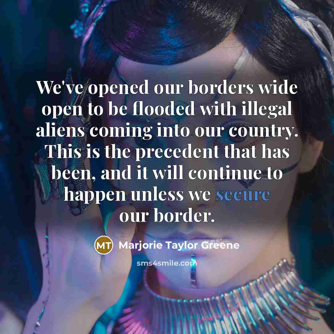 “We've opened our borders wide open to be flooded with…” quote by Marjorie Taylor Greene