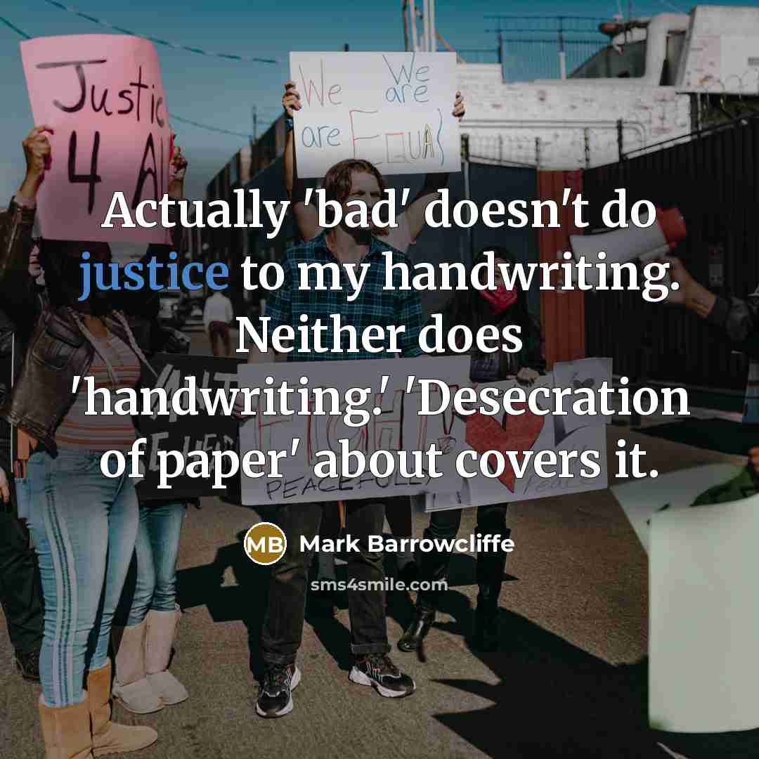 “Actually 'bad' doesn't do justice to my handwriting. Neither does…” quote by Mark Barrowcliffe