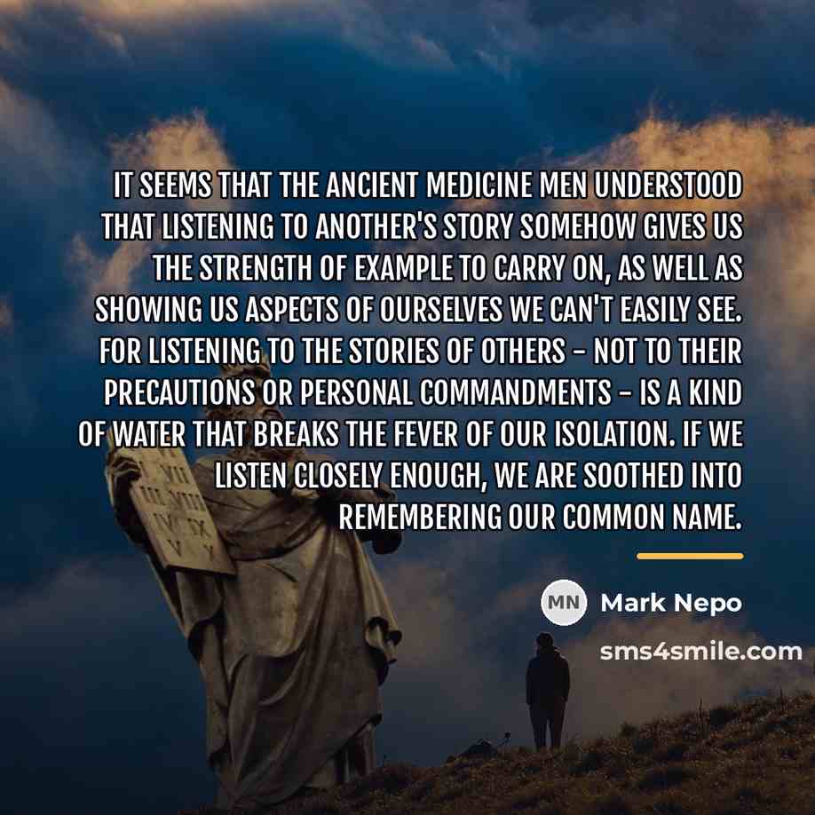“It seems that the ancient Medicine Men understood that listening…” quote by Mark Nepo