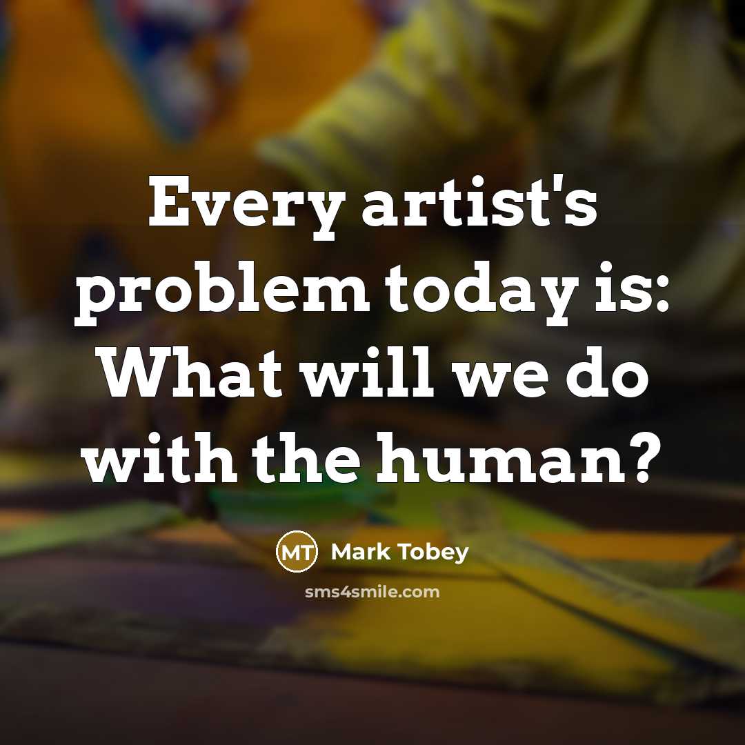 “Every artist's problem today is: What will we do with…” quote by Mark Tobey
