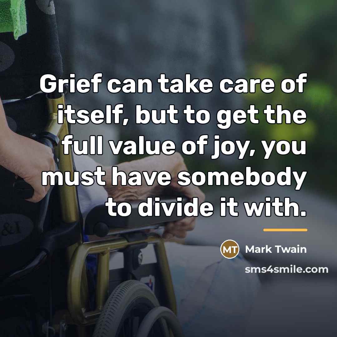 “Grief can take care of itself, but to get the…” quote by Mark Twain