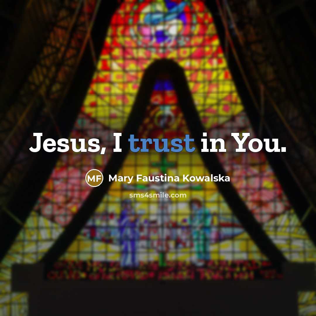 “Jesus, I trust in You.…” quote by Mary Faustina Kowalska