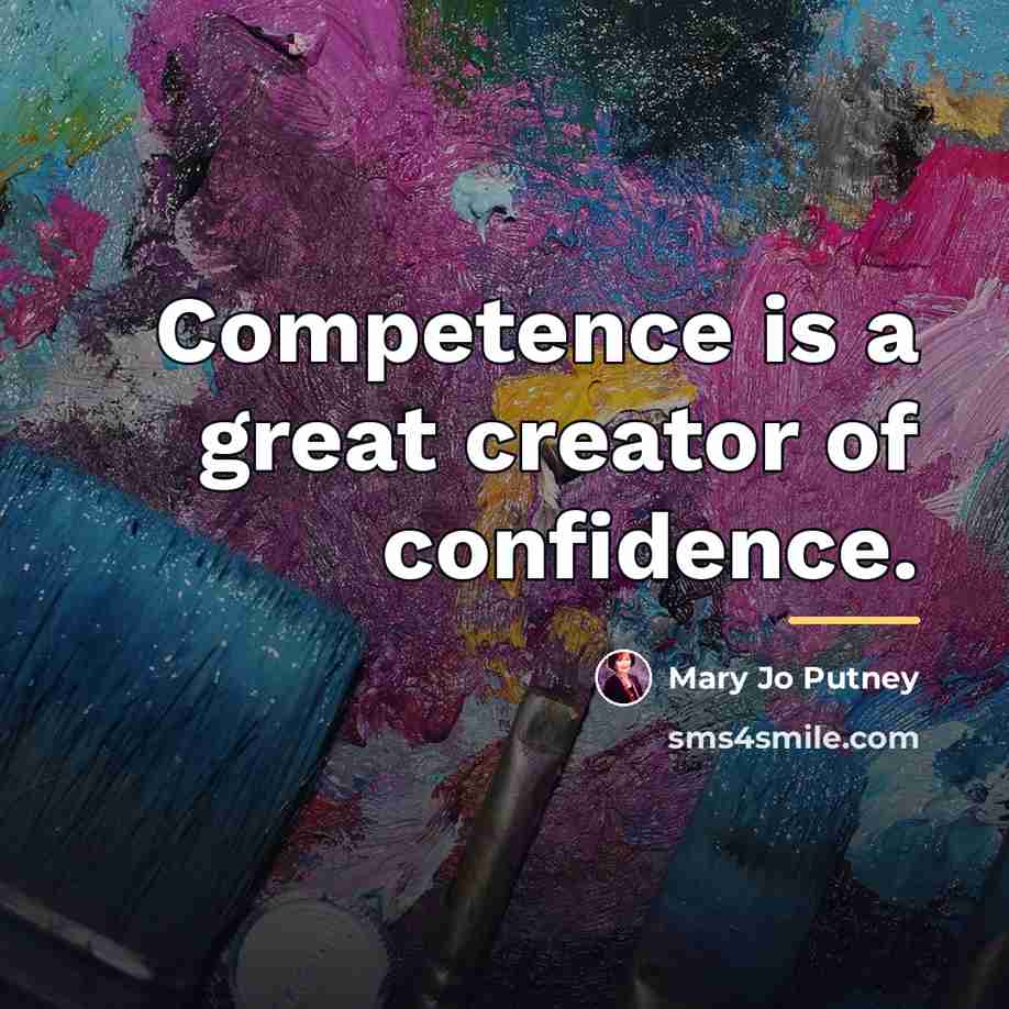 “Competence is a great creator of confidence.…” quote by Mary Jo Putney