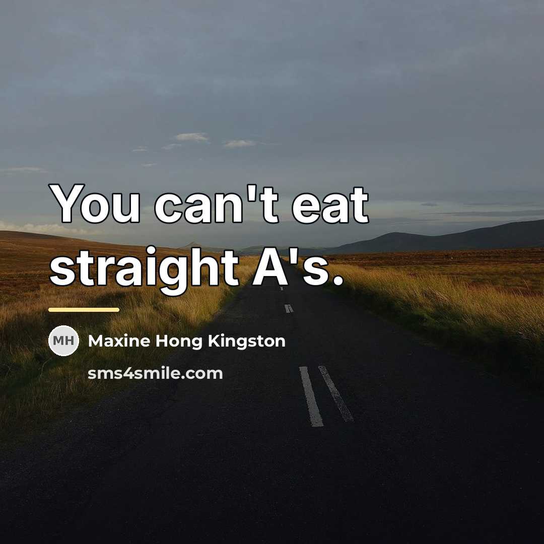 “You can't eat straight A's.…” quote by Maxine Hong Kingston