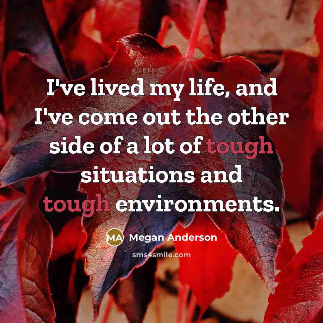 “I've lived my life, and I've come out the other…” quote by Megan Anderson