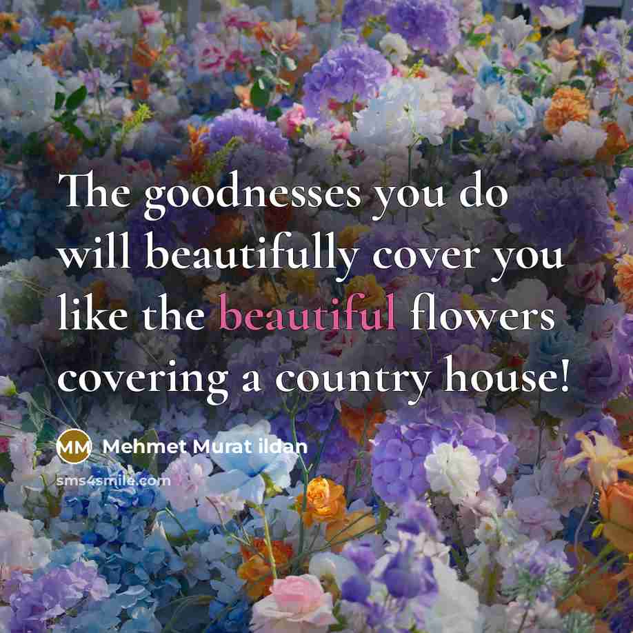 “The goodnesses you do will beautifully cover you like the…” quote by Mehmet Murat Ildan