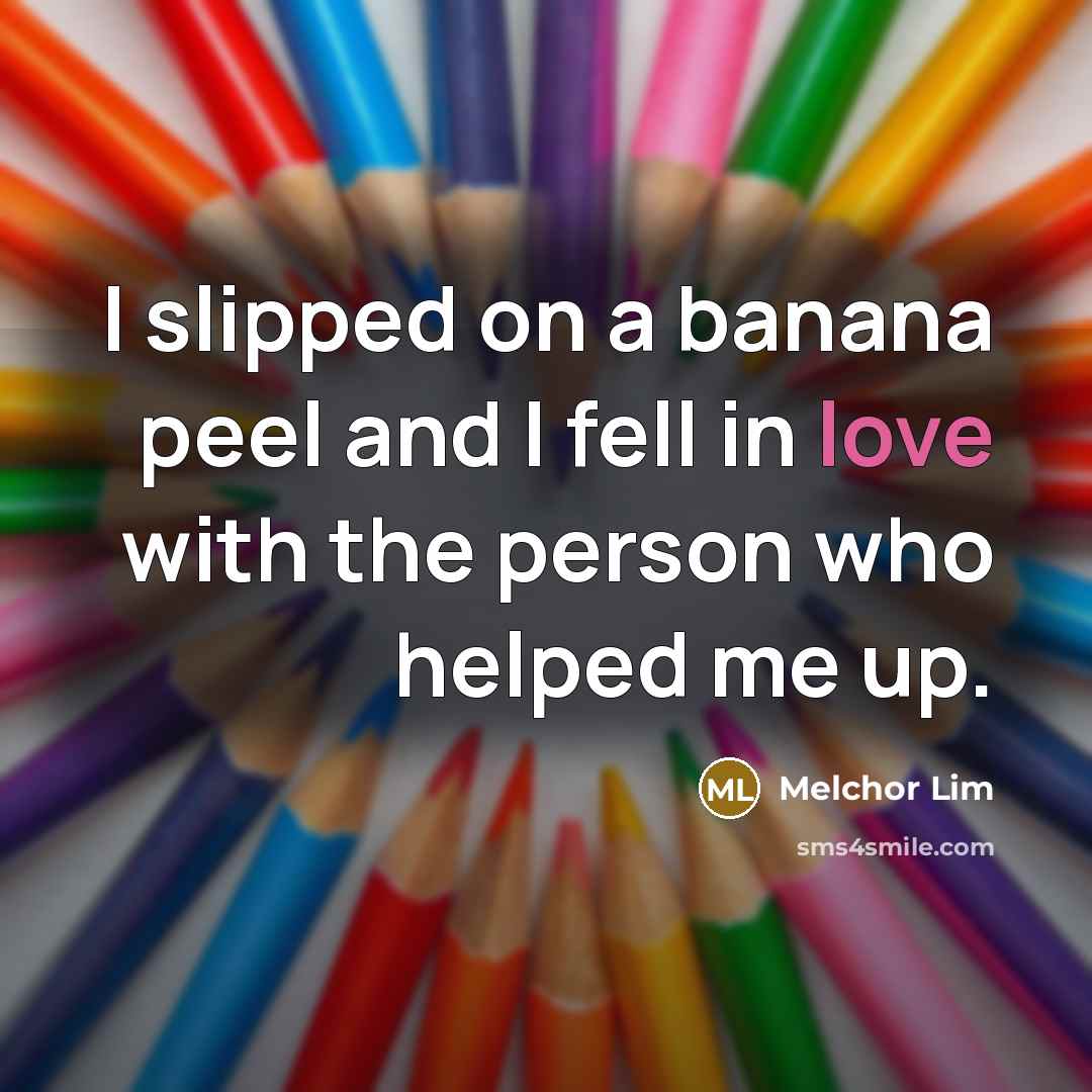 “I slipped on a banana peel and I fell in…” quote by Melchor Lim