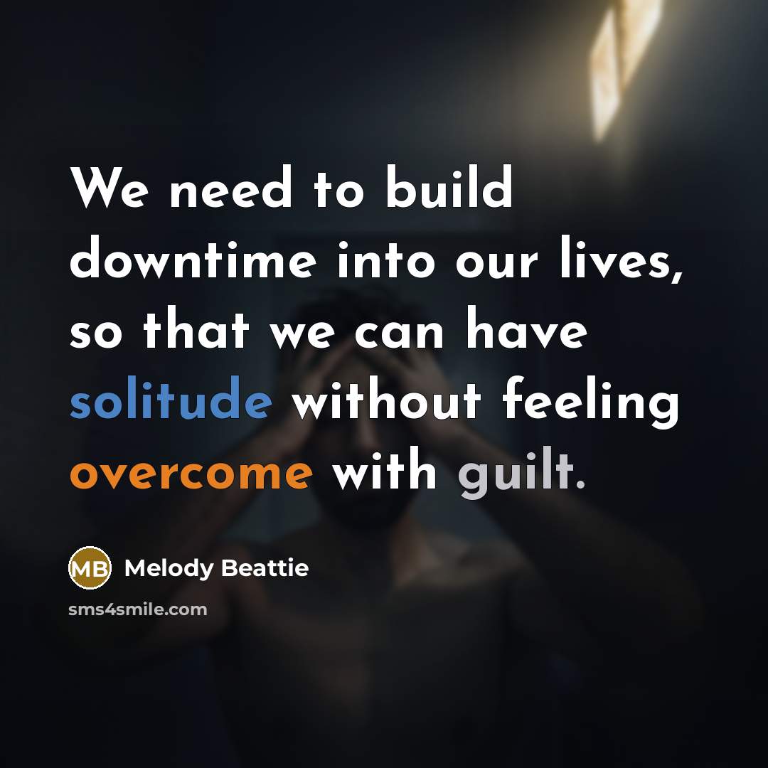 “We need to build downtime into our lives, so that…” quote by Melody Beattie