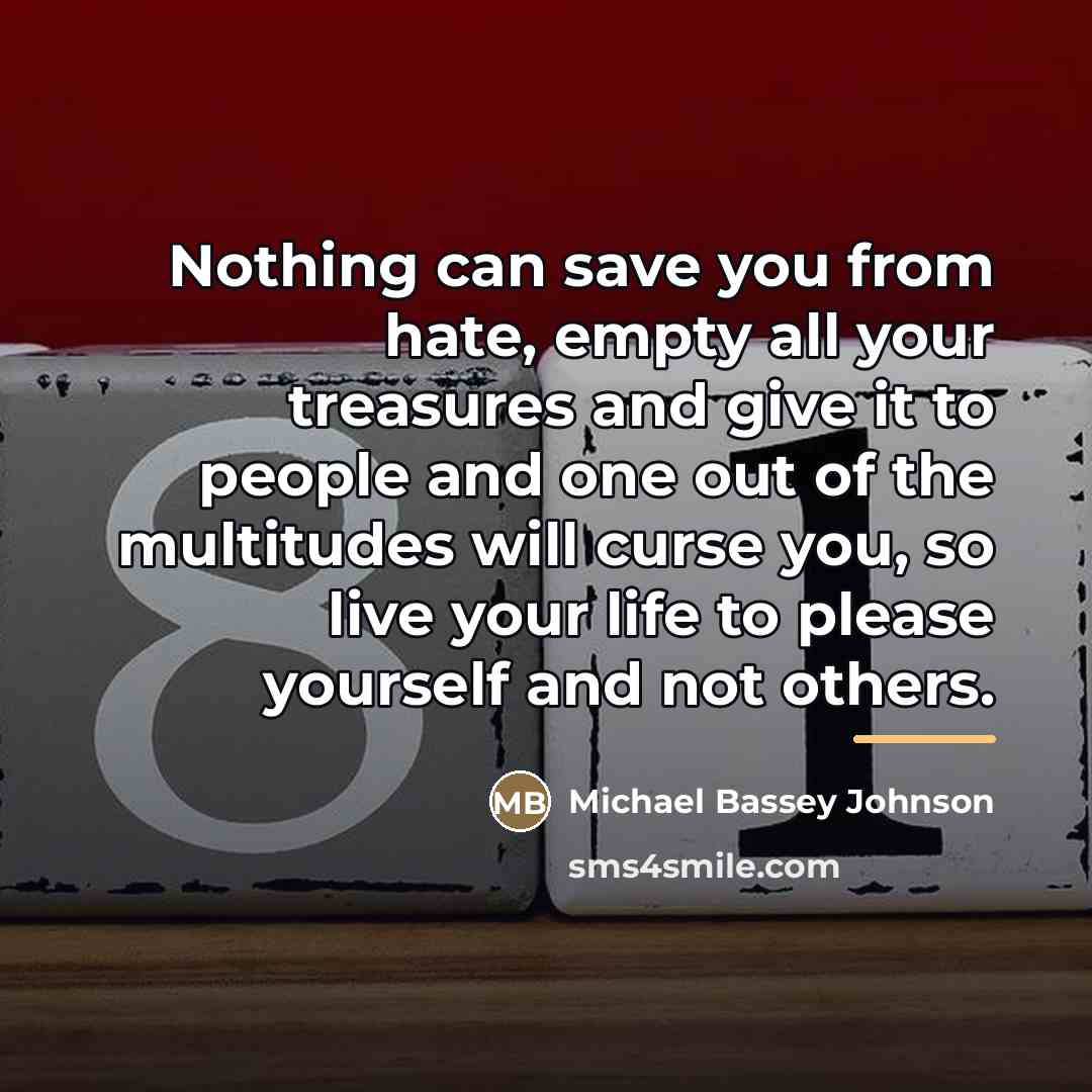 “Nothing can save you from hate, empty all your treasures…” quote by Michael Bassey Johnson