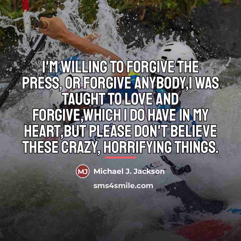 “I'm willing to forgive the press, or forgive anybody,I was…” quote by Michael J. Jackson