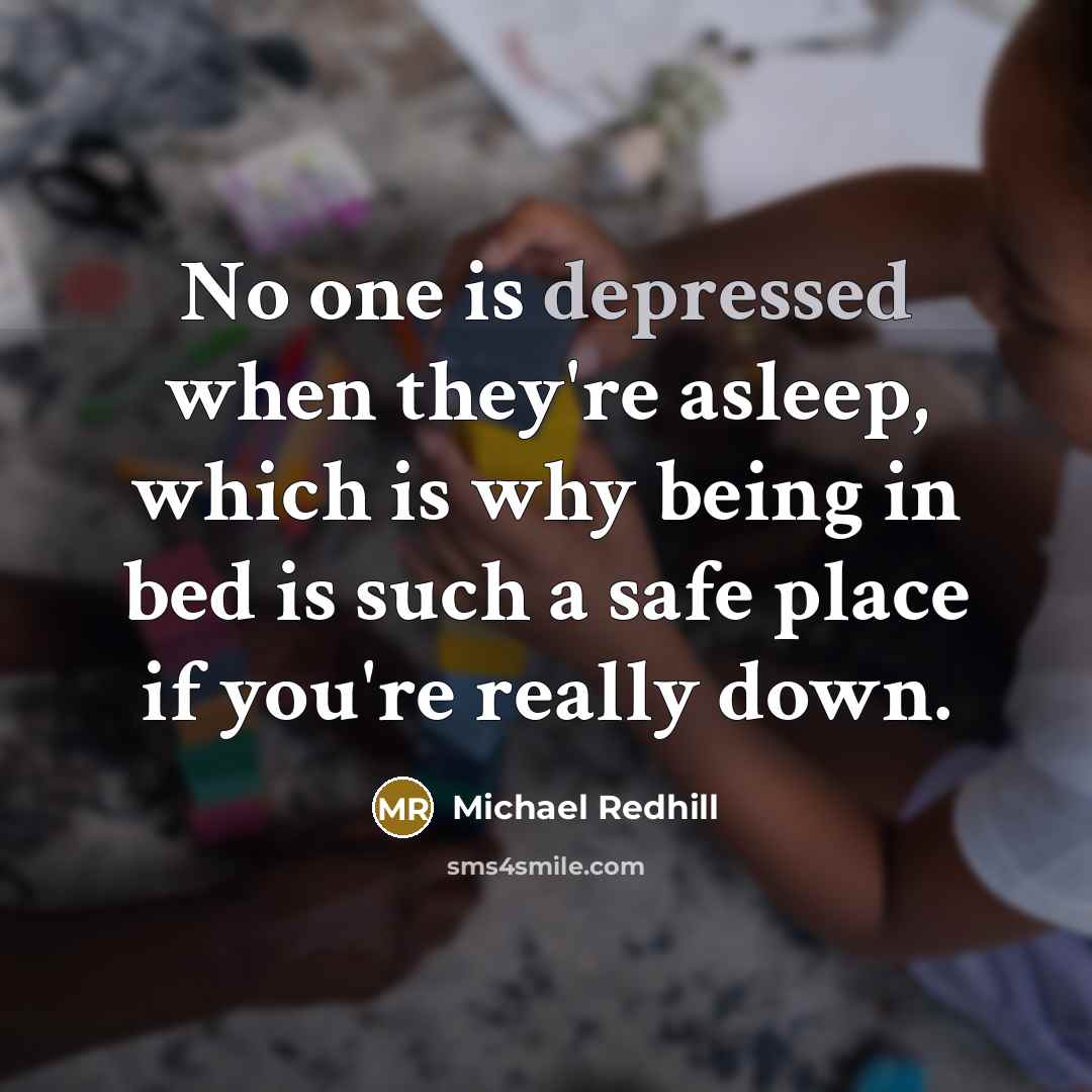 “No one is depressed when they're asleep, which is why…” quote by Michael Redhill