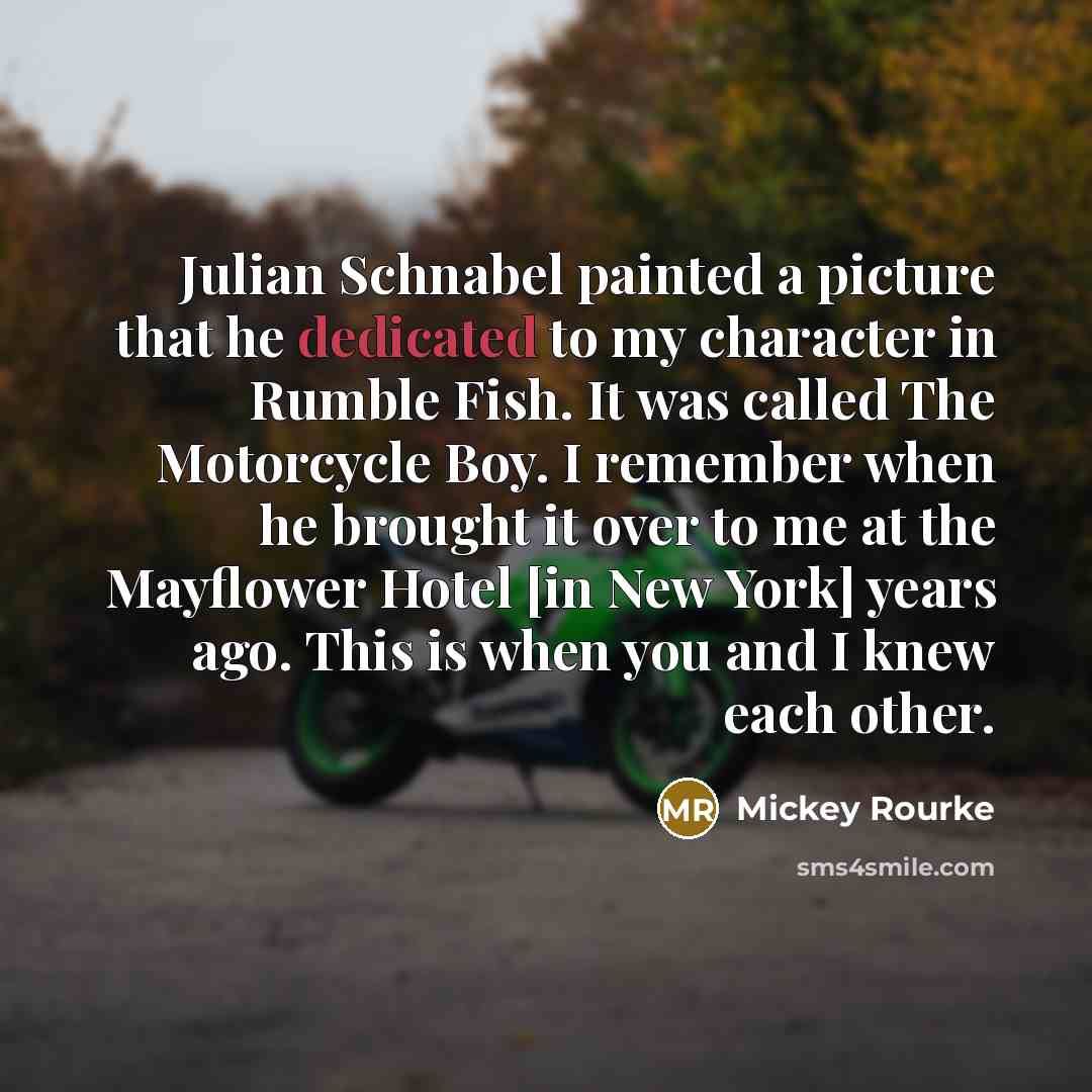 “Julian Schnabel painted a picture that he dedicated to my…” quote by Mickey Rourke