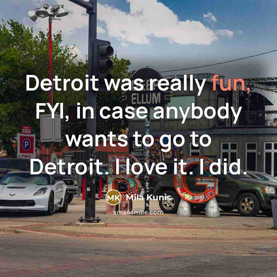 “Detroit was really fun, FYI, in case anybody wants to…” quote by Mila Kunis
