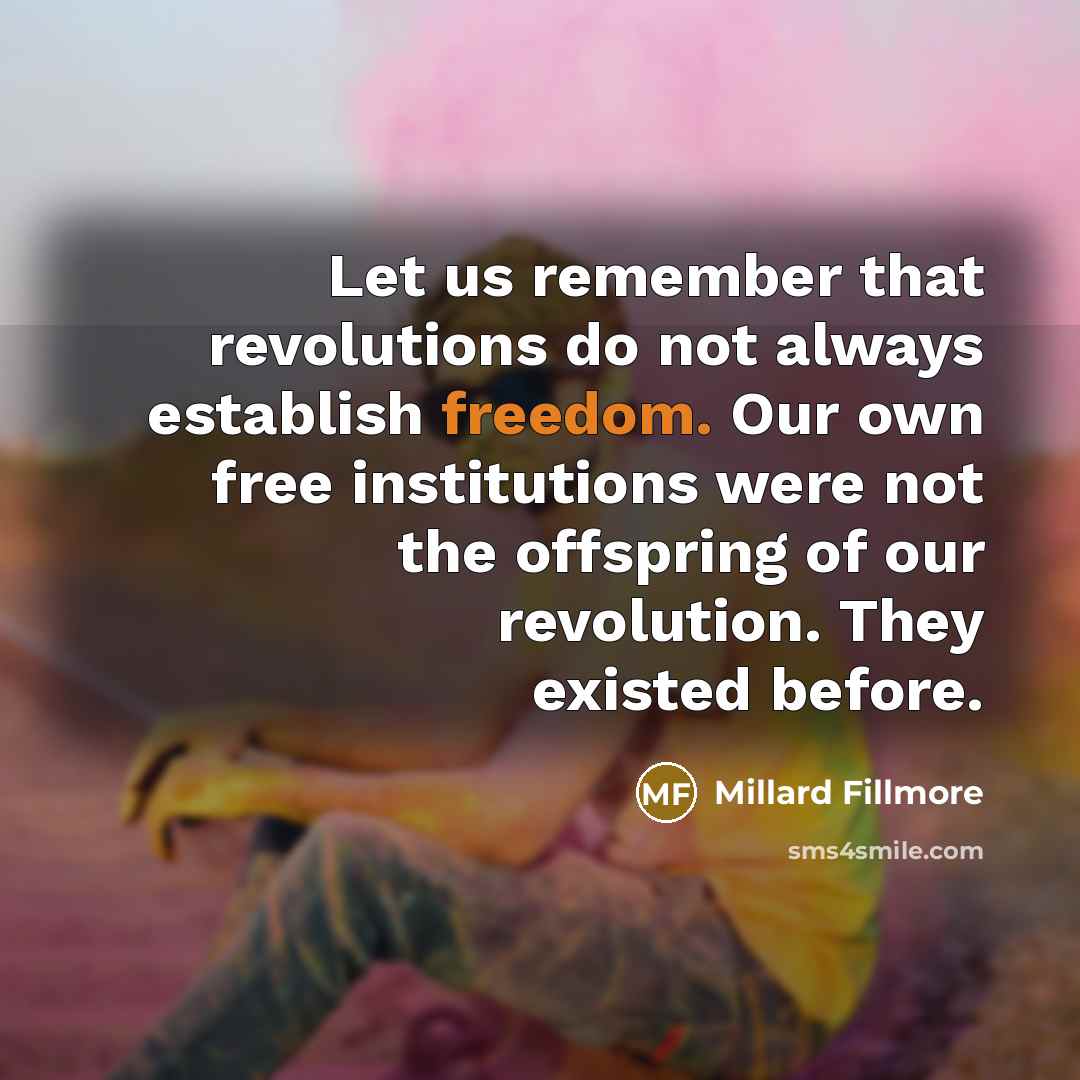 “Let us remember that revolutions do not always establish freedom.…” quote by Millard Fillmore
