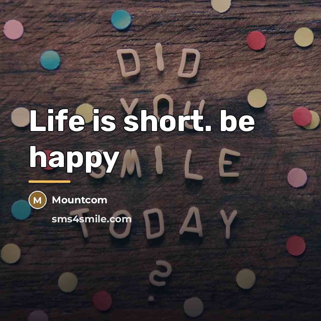 “Life is short. be happy…” quote by Mountcom