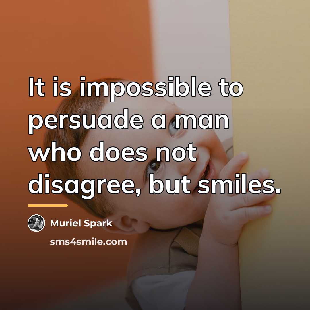 “It is impossible to persuade a man who does not…” quote by Muriel Spark