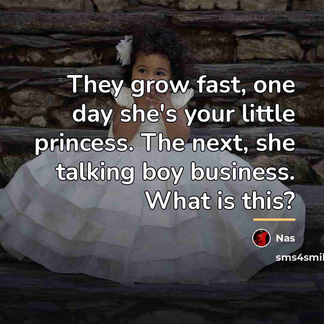 “They grow fast, one day she's your little princess. The…” quote by Nas