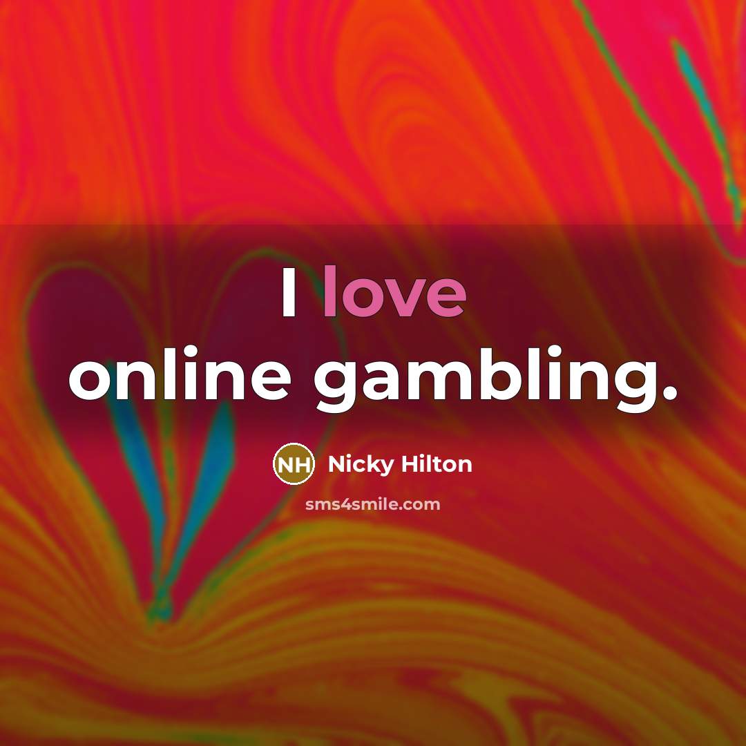 “I love online gambling.…” quote by Nicky Hilton