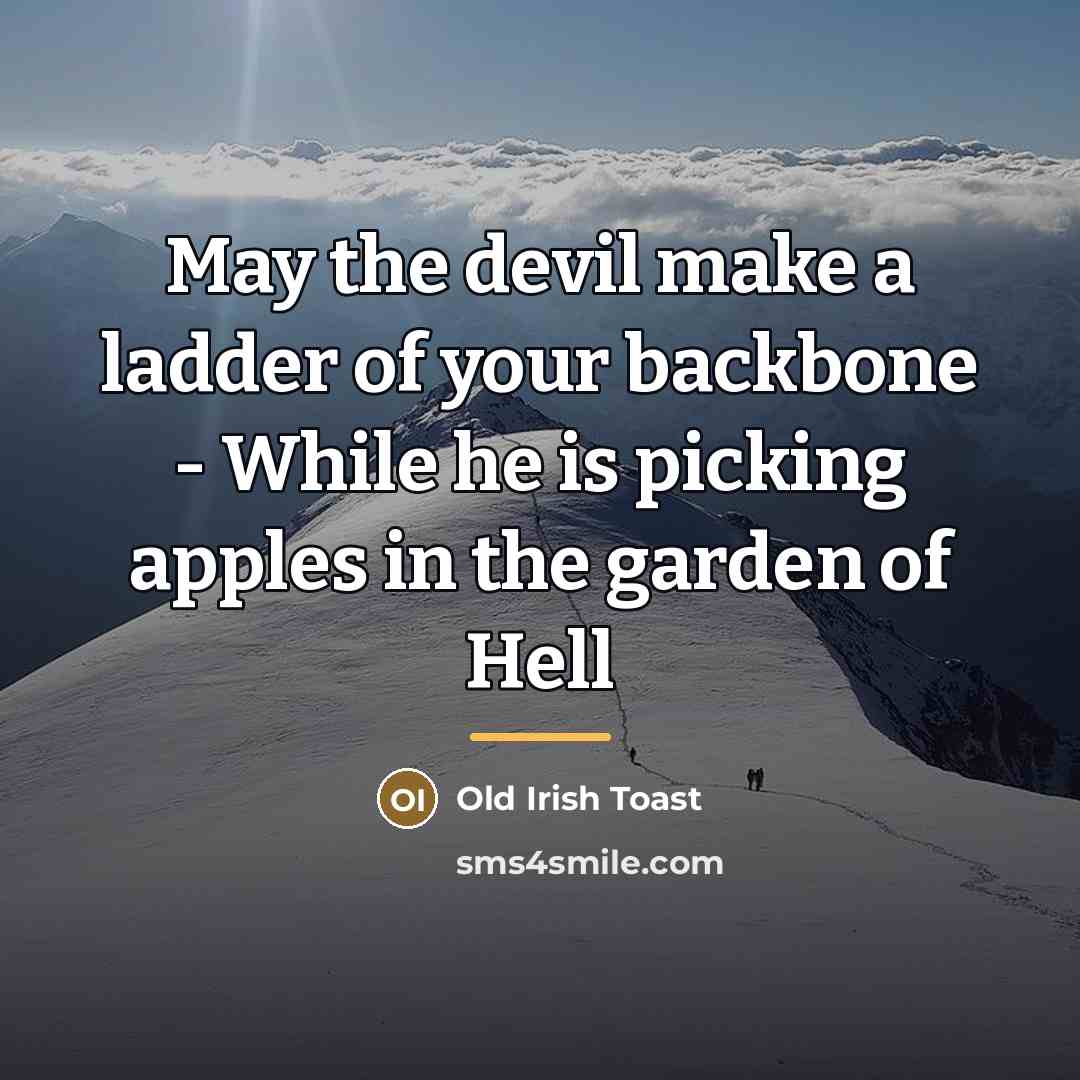 “May the devil make a ladder of your backbone -…” quote by Anonymous