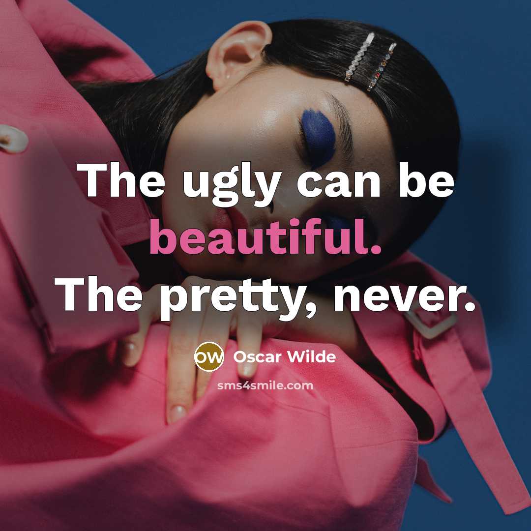 “The ugly can be beautiful. The pretty, never.…” quote by Oscar Wilde