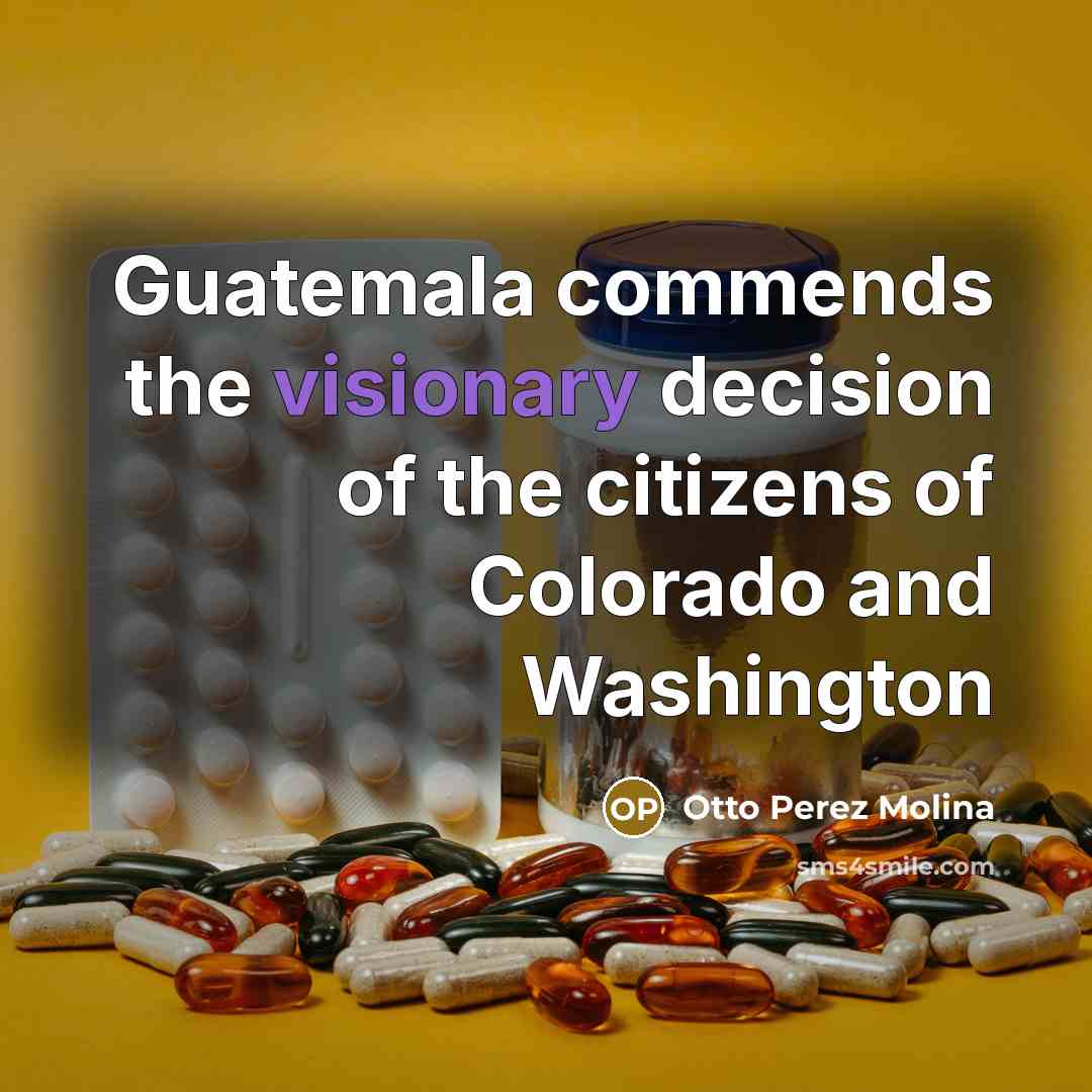 “Guatemala commends the visionary decision of the citizens of Colorado…” quote by Otto Perez Molina