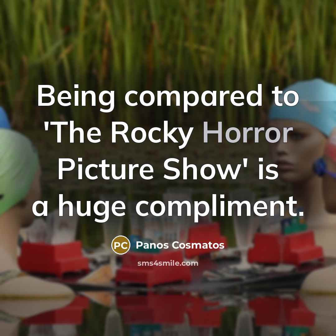 “Being compared to 'The Rocky Horror Picture Show' is a…” quote by Panos Cosmatos