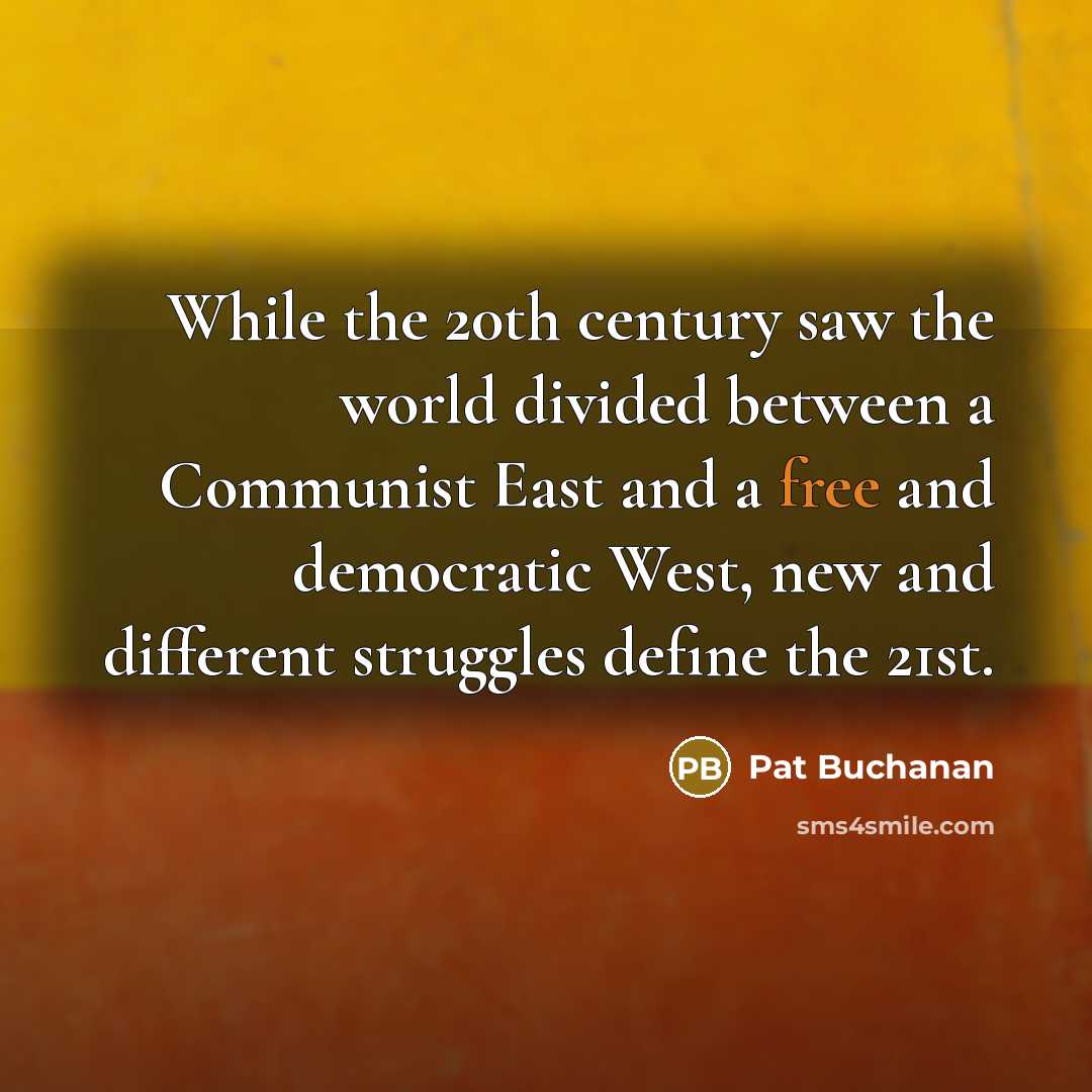“While the 20th century saw the world divided between a…” quote by Pat Buchanan