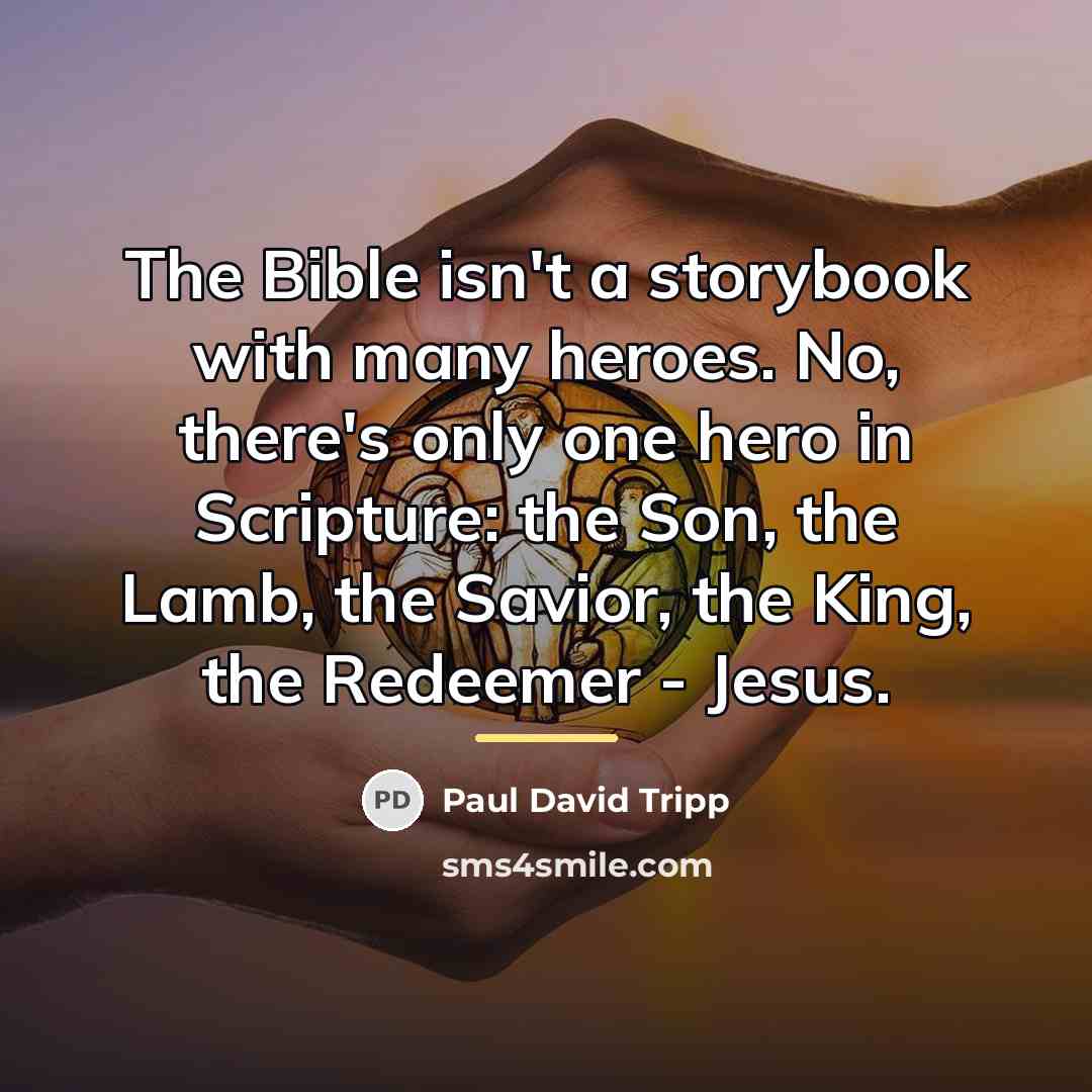 “The Bible isn't a storybook with many heroes. No, there's…” quote by Paul David Tripp
