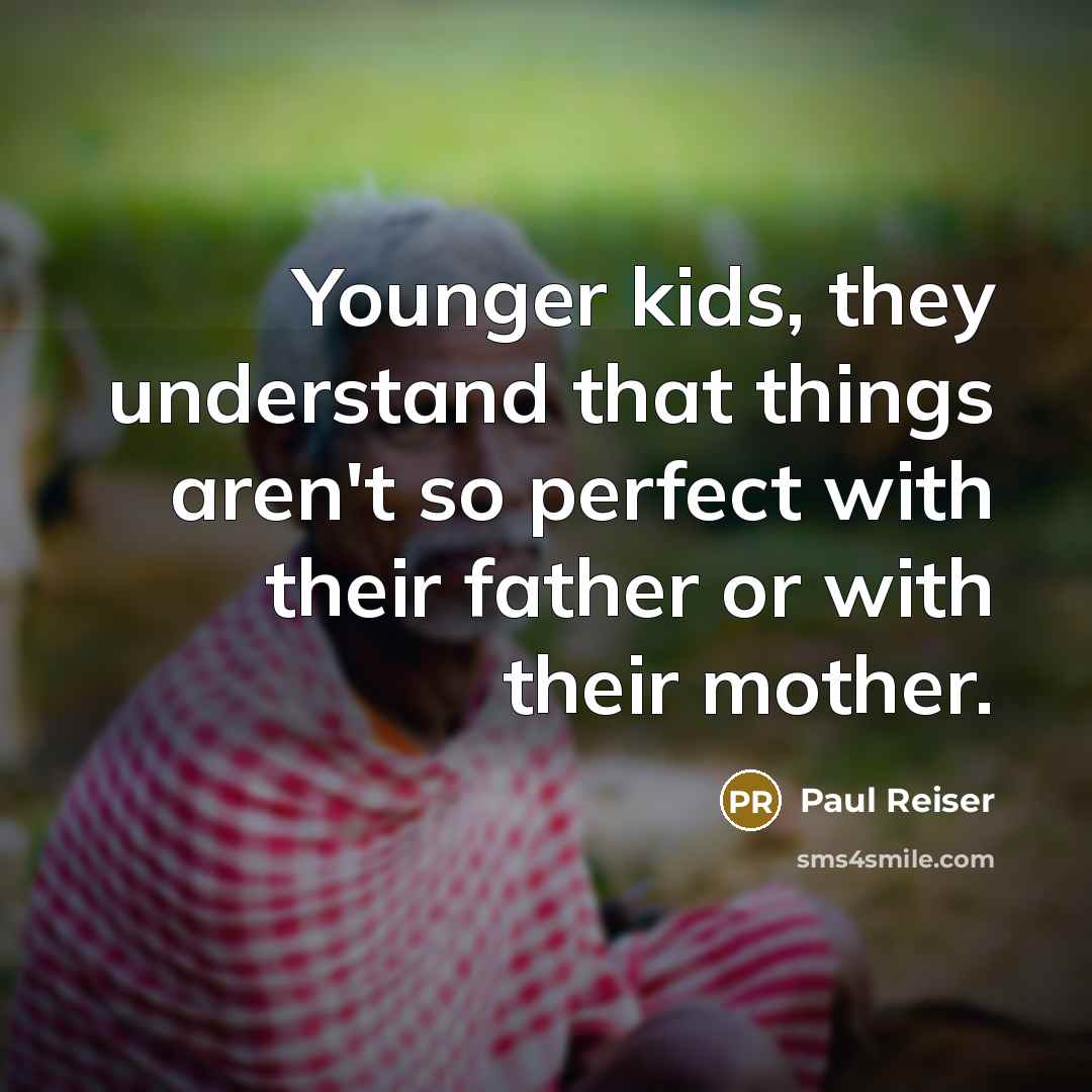“Younger kids, they understand that things aren't so perfect with…” quote by Paul Reiser