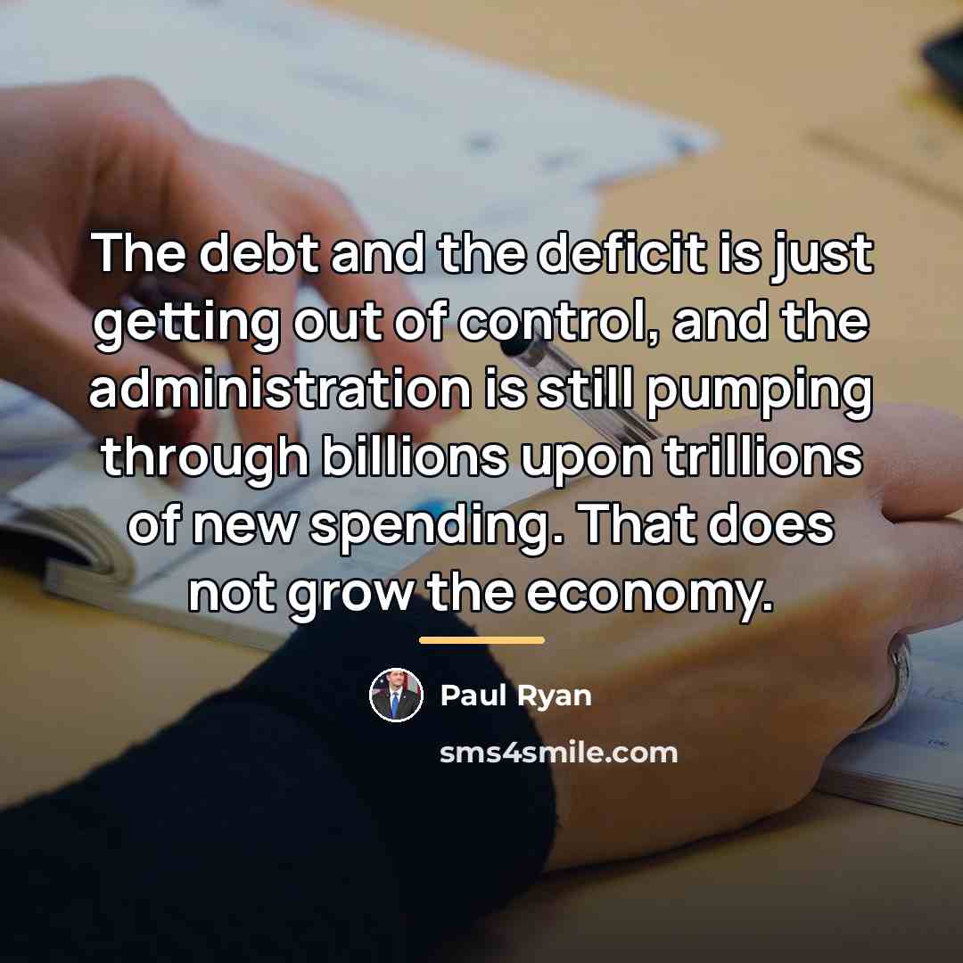 “The debt and the deficit is just getting out of…” quote by Paul Ryan