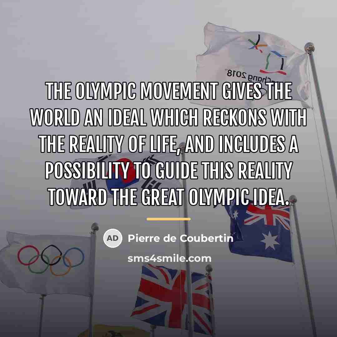“The Olympic Movement gives the world an ideal which reckons…” quote by Pierre de Coubertin