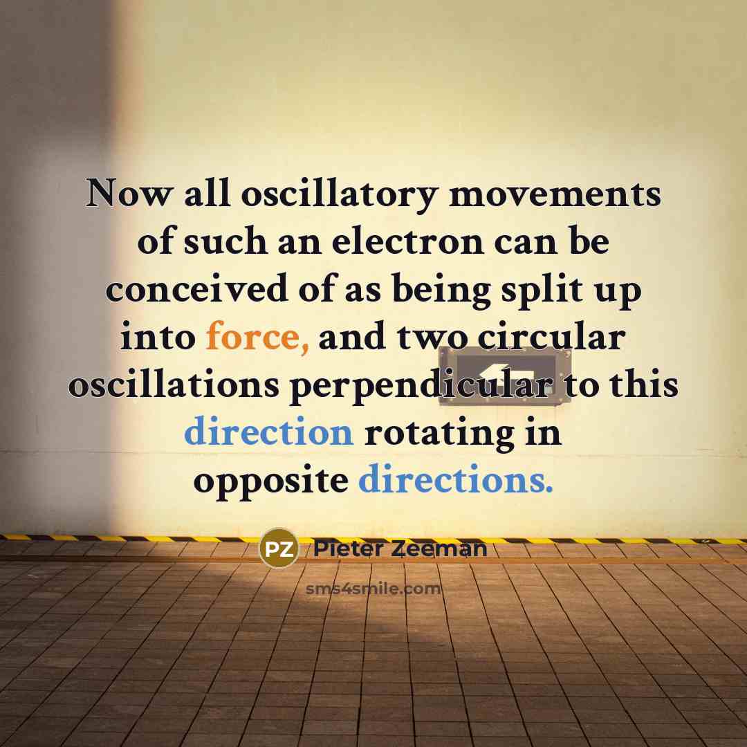 “Now all oscillatory movements of such an electron can be…” quote by Pieter Zeeman
