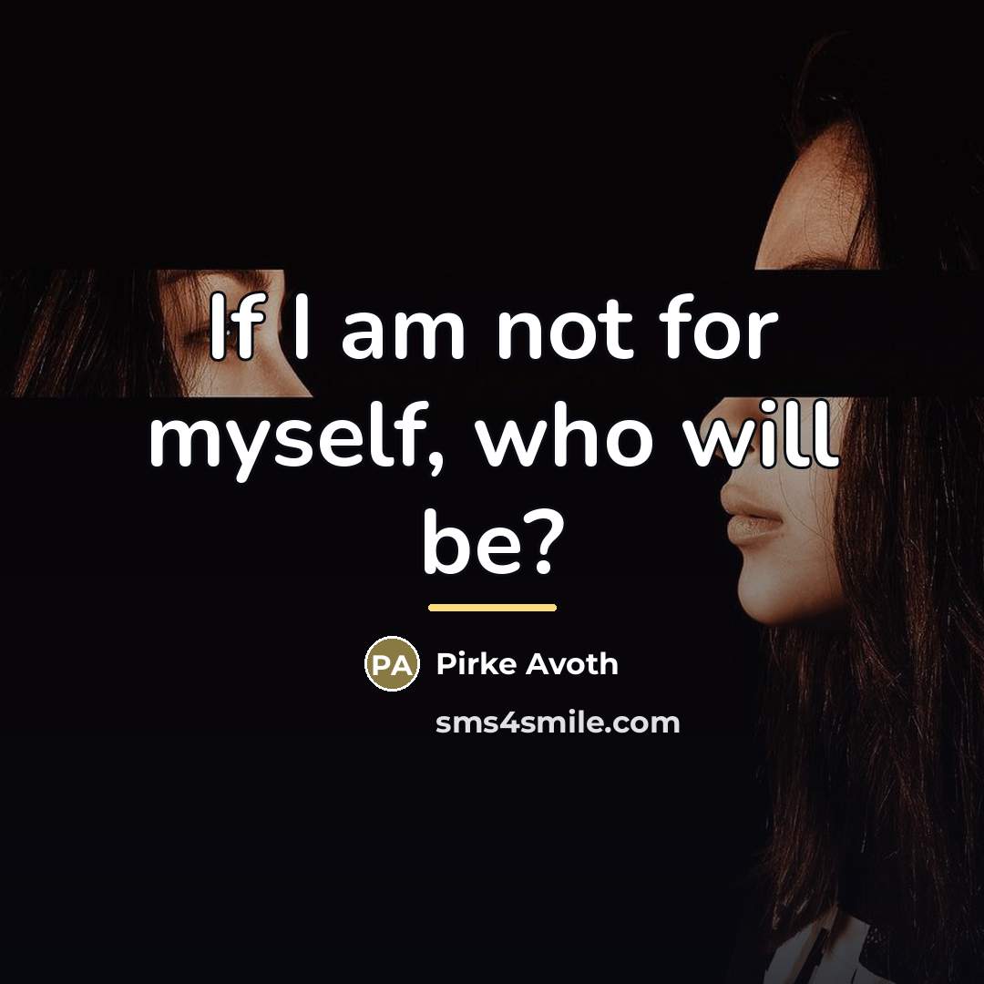 “If I am not for myself, who will be?…” quote by Pirke Avoth