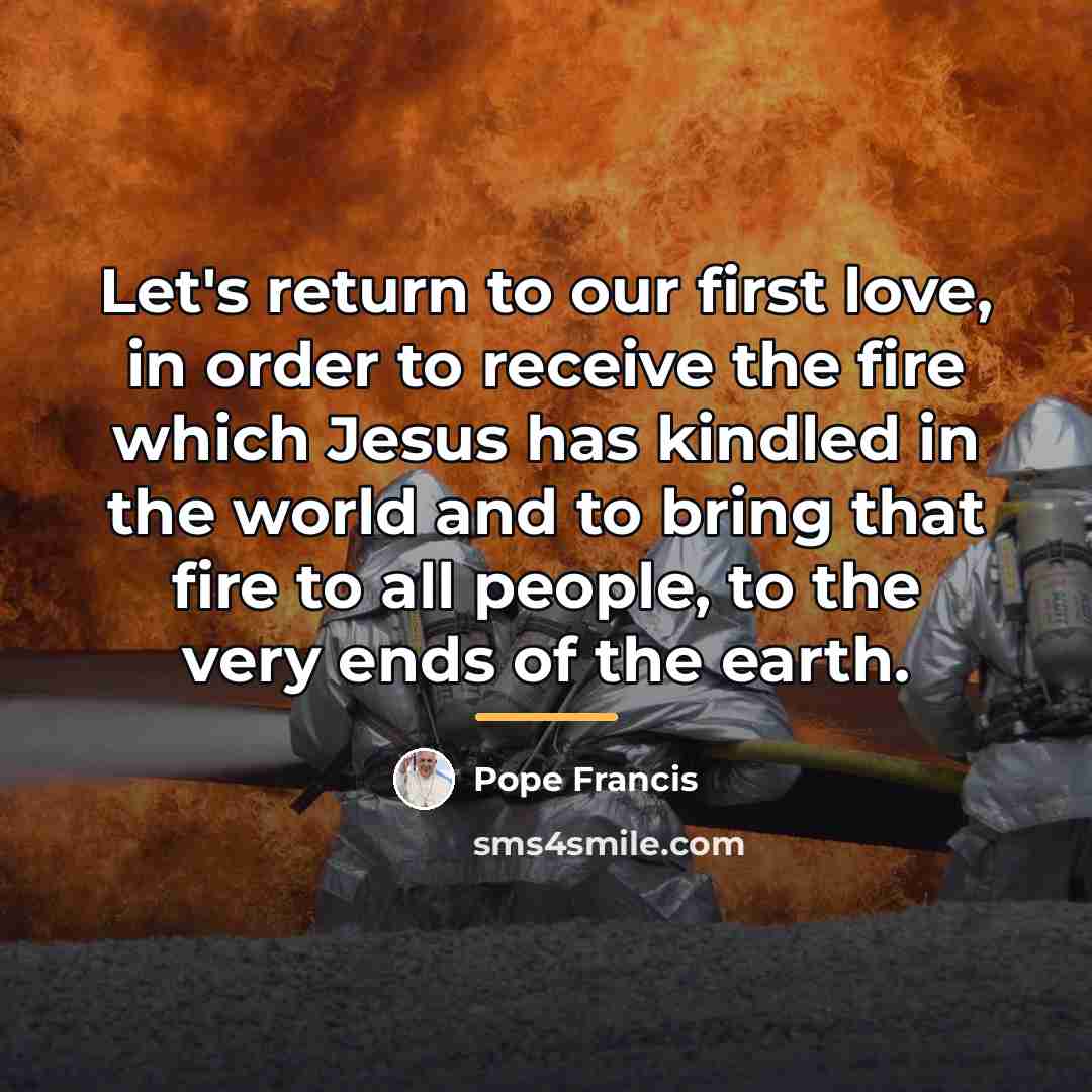 “Let's return to our first love, in order to receive…” quote by Pope Francis