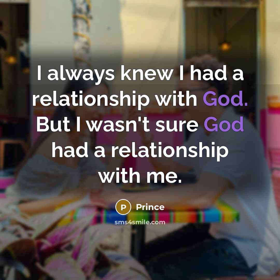 “I always knew I had a relationship with God. But…” quote by Prince