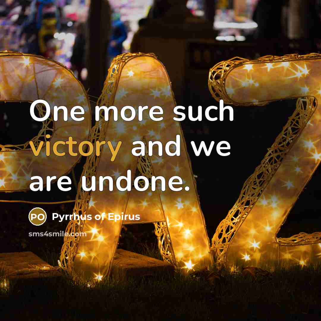 “One more such victory and we are undone.…” quote by Pyrrhus of Epirus