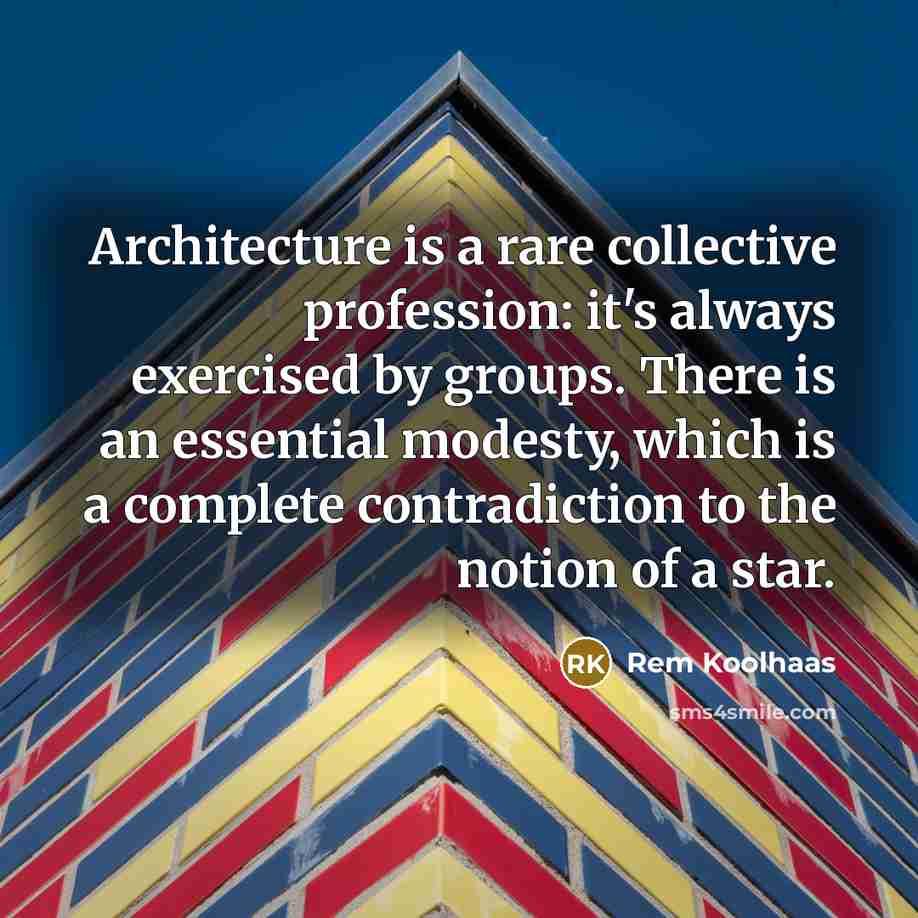 “Architecture is a rare collective profession: it's always exercised by…” quote by Rem Koolhaas