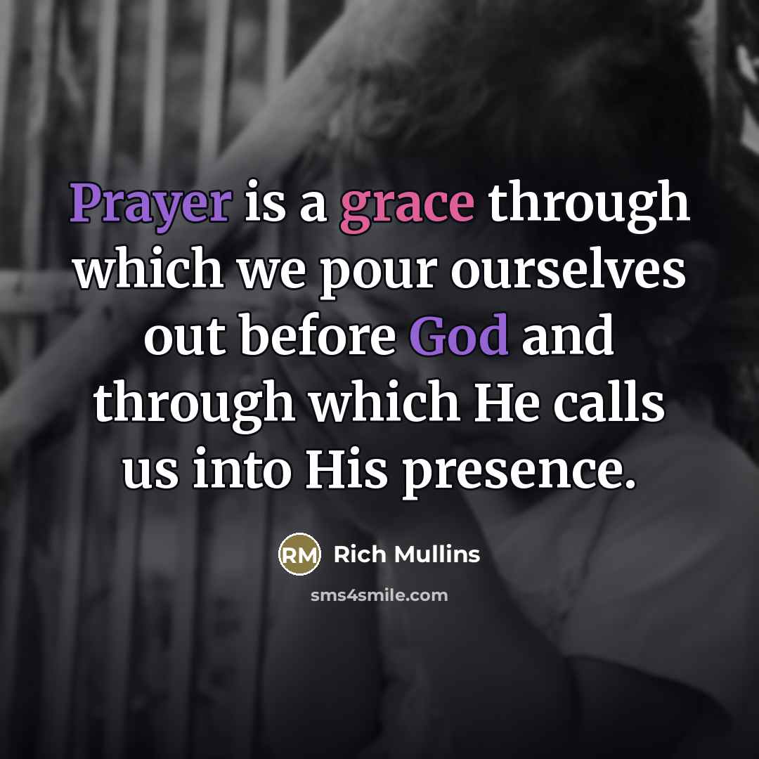 “Prayer is a grace through which we pour ourselves out…” quote by Rich Mullins